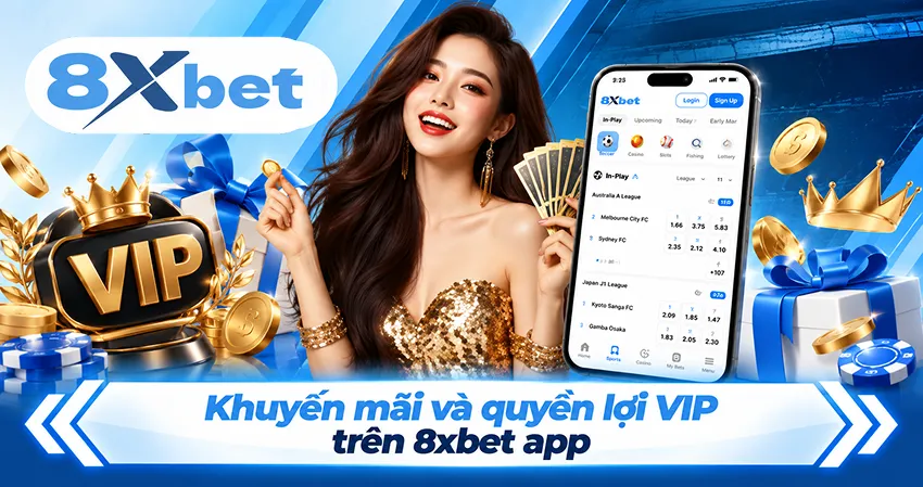 Khuyến mãi và quyền lợi VIP trên 8xbet app