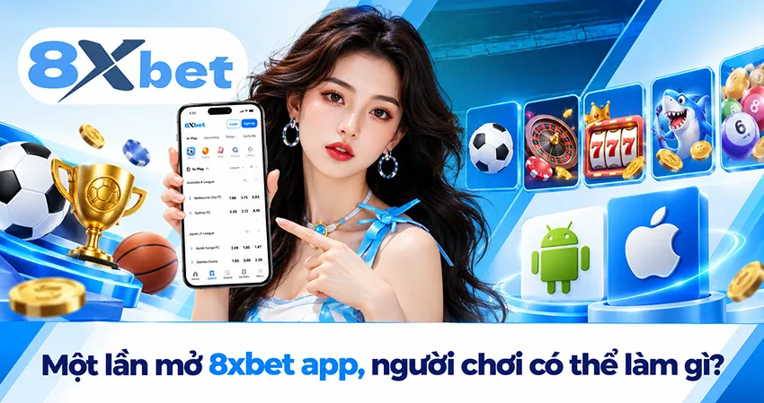Một lần mở 8xbet app, người chơi có thể làm gì?